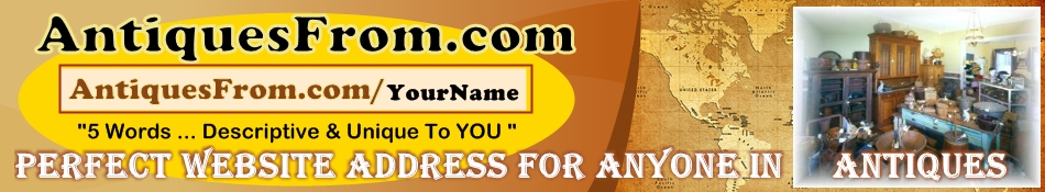 AntiquesFrom.com/YourNameHere ... URL